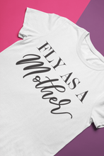 Load image into Gallery viewer, Fly As A Mother Tee For Women